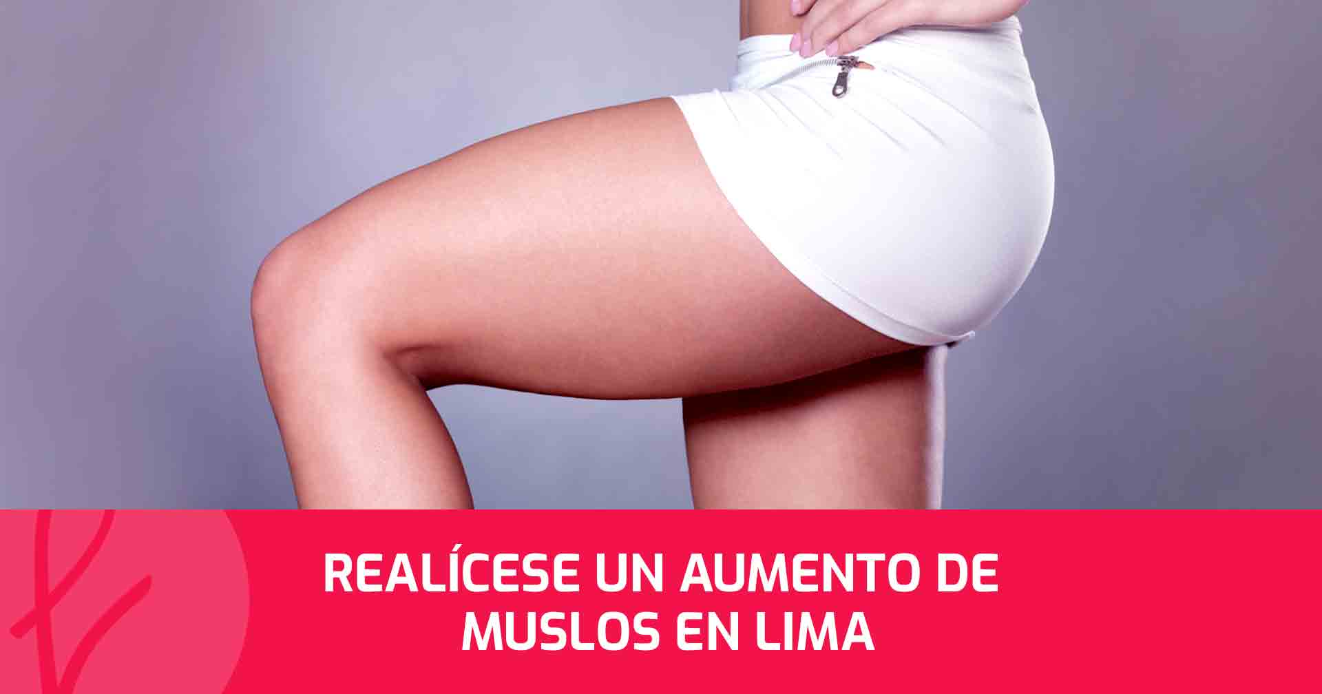 Realícese un Aumento de Muslos en Lima