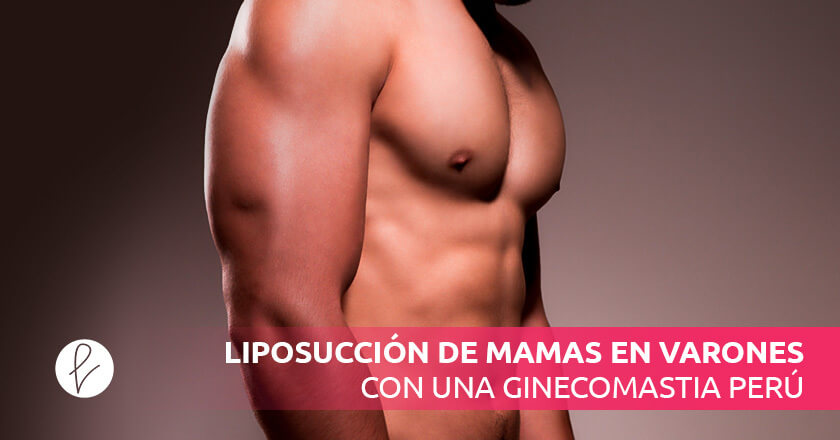 Liposucción de Mamas en Varones: Una Solución Efectiva