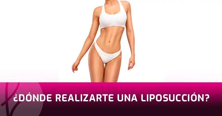 ¿Dónde Realizarte una Liposucción?