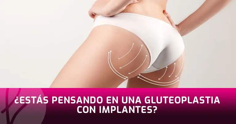 ¿Estás pensando en una gluteoplastia con implantes?