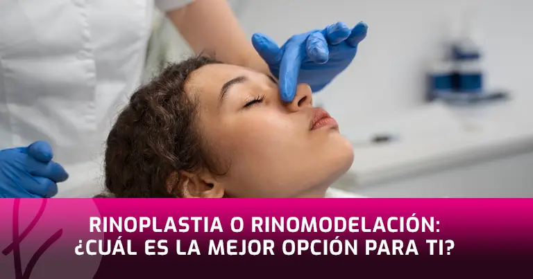 Rinoplastia o Rinomodelación: ¿Cuál es la mejor opción para ti?