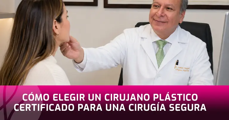Cómo Elegir un Cirujano Plástico Certificado para una Cirugía Segura Cómo Elegir un Cirujano Plástico Certificado para una Cirugía Segura